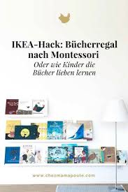 Ikea Hack Bucherregal Nach Montessori Wenn Bucher Mit Dem Cover Nach Vorne Zeigen Werden Bucherregal Kinder Bucherregal Kinderzimmer Kindergarten Bucherregal