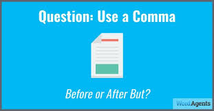 I have sentences starting with but in all my books (i've published eleven of them). Question Use A Comma Before Or After But Wordagents