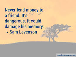 Never Lend Money Quotes Top 12 Quotes About Never Lend Money From Famous Authors