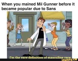 When You Mained Mii Gunner Before It Becamc Popular Due To Sans Ifunny Funny Memes Phineas And Ferb Memes Funny Relatable Memes