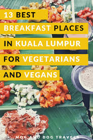 Here our our top picks. Best Breakfast Places In Kl For Vegetarians And Vegans Mog And Dog Travels