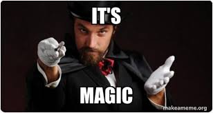 It S Magic Magician For My Next Trick Make A Meme