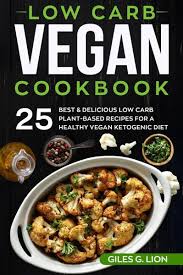 Registration on or use of this site constitutes acceptance of our terms of service and privac. Low Carb Vegan Cookbook 25 Best Delicious Low Carb Plant Based Recipes For A Von Giles G Lion Portofrei Bei Bucher De