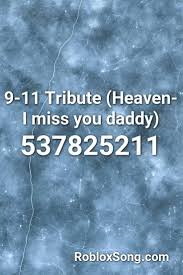 9 11 Tribute Heaven I Miss You Daddy Roblox Id Roblox Music Codes