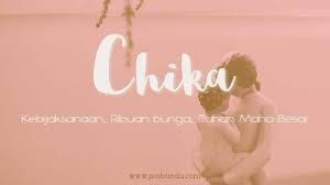 Misal seperti chika mora stefanie dolok, chika michelly dominique, chika septia. Arti Nama Chika Posbunda