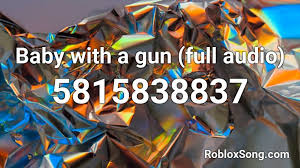 You can also view the full list and search for the. Baby With A Gun Full Audio Roblox Id Roblox Music Codes