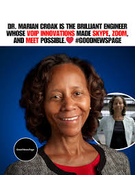 Dr. Marian Croak, an engineer, created the foundational technology for  Skype, Zoom, and Google Meet through her work