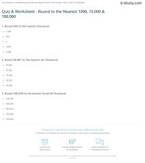Well, what do you know? Quiz Worksheet Round To The Nearest 1000 10 000 100 000 Study Com