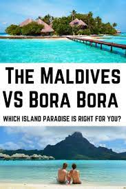 The Maldives Vs Bora Bora Which Is The Perfect Island Paradise For You Wandermust Family Maldives Travel Maldives Travel Guide Island Travel
