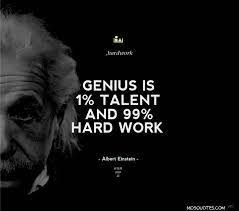 Genius Is 1 Talent And 99 Percent Hard Work Einstein Quotes Art Quotes Inspirational Impress Quotes