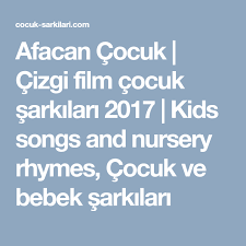 Afacan Cocuk Cizgi Film Cocuk Sarkilari 2017 Kids Songs And Nursery Rhymes Cocuk Ve Bebek Sarkilari Sarkilar Cizgi Film Ve Film