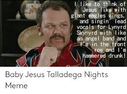 The ballad of ricky bobby. 25 Best Memes About Baby Jesus Talladega Nights Baby Jesus Talladega Nights Memes