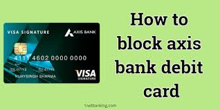 Axis bank credit cards cater to the varied needs of individuals including travel, shopping, rewards, cashback etc. How To Block Axis Bank Debit Card Quickly 3 Easy Methods