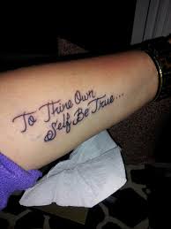 Check spelling or type a new query. To Thine Own Self Be True Tattoo On My Inner Arm Which Is Probably The Most Important Thing I Ve Ever Learned True Tattoo Tattoos Inner Arm Tattoos