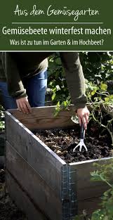 Gemusebeete Winterfest Machen Garten Hochbeet Gruneliebe Winterfest Machen Garten Hochbeet Hochbeet