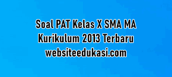 Sebagai persiapan dalam pelaksanaan kegiatan penilaian akhir tahun pada jenjang sekolah menengah atas dan madrasah aliyah, maka pada kesempatan pembahasan artikel ini admin akan membagikan soal pat atau ukk kegiatan. Soal Jawaban Pat Kelas 10 K13 2021 Lengkap Semua Mapel