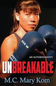 Mary was adamant on making. Unbreakable An Autobiography By M C Mary Kom