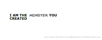 I Am The Monster You Created Create Quotes Monster Quotes Quotes About Photography