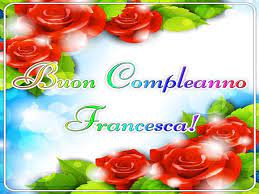 Buon Compleanno Francesca Frasi Immagini E Video Per Fare Gli Auguri A Tutto Donna
