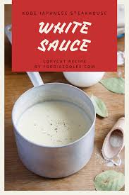 Kobe Japanese Steakhouse White Sauce Copycat Recipe Foodie Zoolee Recipe Recipes Yum Yum Sauce White Sauce Recipes
