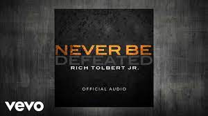 Rich Tolbert Jr Never Be Defeated Official Audio Youtube