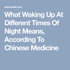 What Waking Up At Different Times Of Night Means According To Chinese Medicine Night Meaning Chinese Medicine Alternative Medicine Holistic Healing