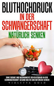Bluthochdruck In Der Schwangerschaft Naturlich Senken Ohne Chemie Und Medikamente Den Blutdruck In Der Schwangerschaft Gesund Halten Und Naturlich Senken Ebook Gold Violetta Amazon De Kindle Shop