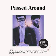 Passed Around - Gay Audio Porn ✓ Gay Male Sex ✓ Double Penetration ✓ Audio  Porn for Women | Listen Notes