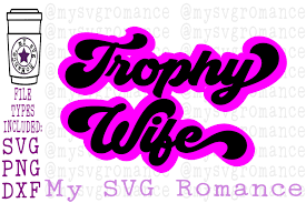 Because someone we love is in heaven svg memorial svg. Trophy Wife Svg Dxf Png Shirt Design 323325 Svgs Design Bundles