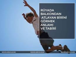 ruyada balkondan atlayan birini gormek ne anlama gelir ruya tabiri