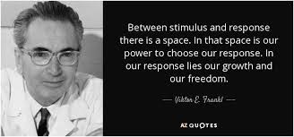 Between Stimulus And Response There Is A Space In That Space Is Our Power To Choose Our Response In Our Response L Victor Frankl Quotes Victor Frankl Quotes