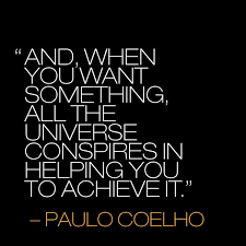 Wisdom Quotes And When You Want Something All The Universe Conspires In Helping You Achieve It Soloquotes Your Daily Dose Of Motivation Positivity Quotes And Sayings