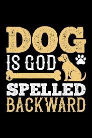 Dog Is God Spelled Backward Best Dog Quotes Journal Notebook For Dog Lovers For Multiple Purpose Like Writing Notes Plans And Ideas Perfect Dog Quotes Notebook Gifts For Dog Lovers Press House