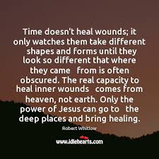 When time is used well, in terms of healing wounds, then it is because we do something specific with who said time heals all wounds quote? Quotes About Time Healing Wounds Rose Kennedy Quote It Has Been Said Time Heals All Wounds I Do Dogtrainingobedienceschool Com