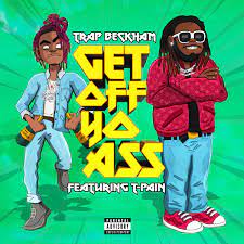 Get off Yo Ass (feat. T-Pain) - Single by Trap Beckham on Apple Music