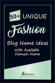 50 Unique Fashion Blog Name Ideas With Available Domain Name Fashion Blog Names Blog Names Inspiration Fashion Designers Names
