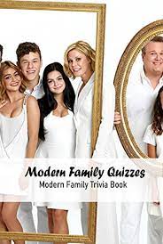 Modern family quizzes there are 117 questions in this immediate … Amazon Com Modern Family Quizzes Modern Family Trivia Book Modern Family Questions And Answers Ebook Kirsten Morris Tienda Kindle