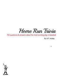 Jun 02, 2021 · test your knowledge with these baseball trivia questions (with answers). Amazon Com Home Run Trivia 750 Questions Answers About The Most Exciting Play In Baseball Ebook Holiday A P Kindle Store