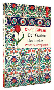 Ob bei konzerten auf der weidenbühne, beim. Der Garten Der Liebe Worte Des Propheten Gibran Khalil 9783730601778 Amazon Com Books