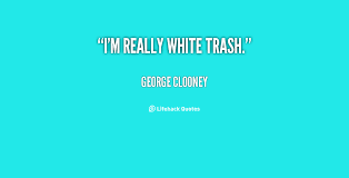 Im the trashman.im the trashman. White Trash Quotes Quotesgram