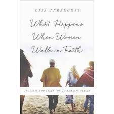 Lysa terkeurst knows what it means to walk by faith and encourages you to discover the deeply personal truth. What Happens When Women Walk In Faith By Lysa Terkeurst Paperback Target