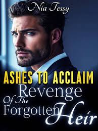 Ashes to Acclaim; Revenge Of The Forgotten Heir — by Nia Tessy — AlphaNovel