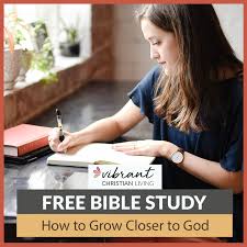 How to grow closer to god. Free Bible Study How To Grow Closer To God
