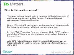 Your national insurance number will allow you to pay the correct amount of tax and national insurance contributions. National Insurance What Is National Insurance The Money Collected Through National Insurance Ni Funds The Payment Of Contributory Benefits Such As Ppt Download