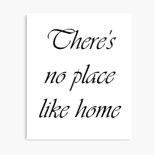 The wizard of oz (dorothy was a midwestern gal like. There S No Place Like Home Quote Photographic Print By El Farouk Redbubble