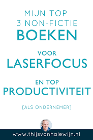 Mijn Top 3 Non Fictie Boeken Voor Laserfocus En Top Productiviteit Als Ondernemer Non Fictie Boeken Fictie Ondernemer