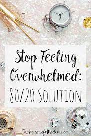 How to stop being stressed, overworked and overwhelmed? Stop Feeling Overwhelmed The 80 20 Solution