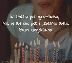 Frasi Di Auguri Di Compleanno In Ritardo Auguri Di Compleanno In Ritardo Buon Compleanno Compleanno