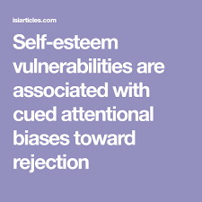 Self Esteem Vulnerabilities Are Associated With Cued Attentional Biases Toward Rejection Health Facts Self Esteem Rejection