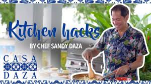 Kitchen Hacks By Chef Sandy Daza Casa Daza Youtube